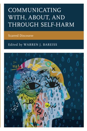 Communicating With, About, and Through Self-Harm: Scarred Discourse (Lexington Studies in Health Communication)