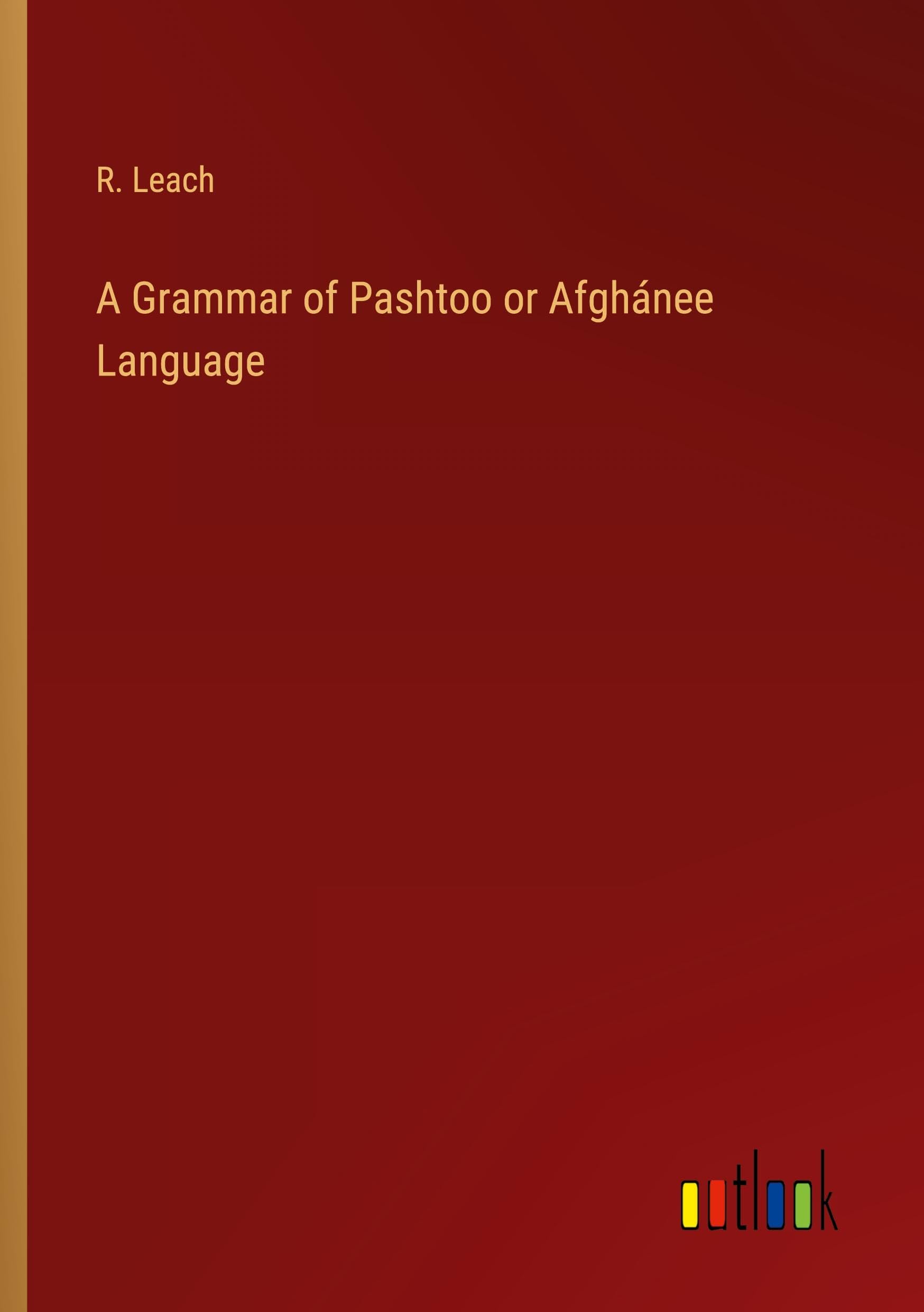 A Grammar of Pashtoo or Afghánee Language