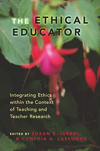 The Ethical Educator: Integrating Ethics within the Context of Teaching and Teacher Research
