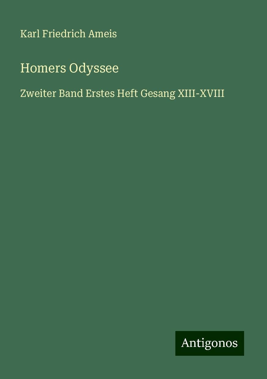 Homers Odyssee: Zweiter Band Erstes Heft Gesang XIII-XVIII