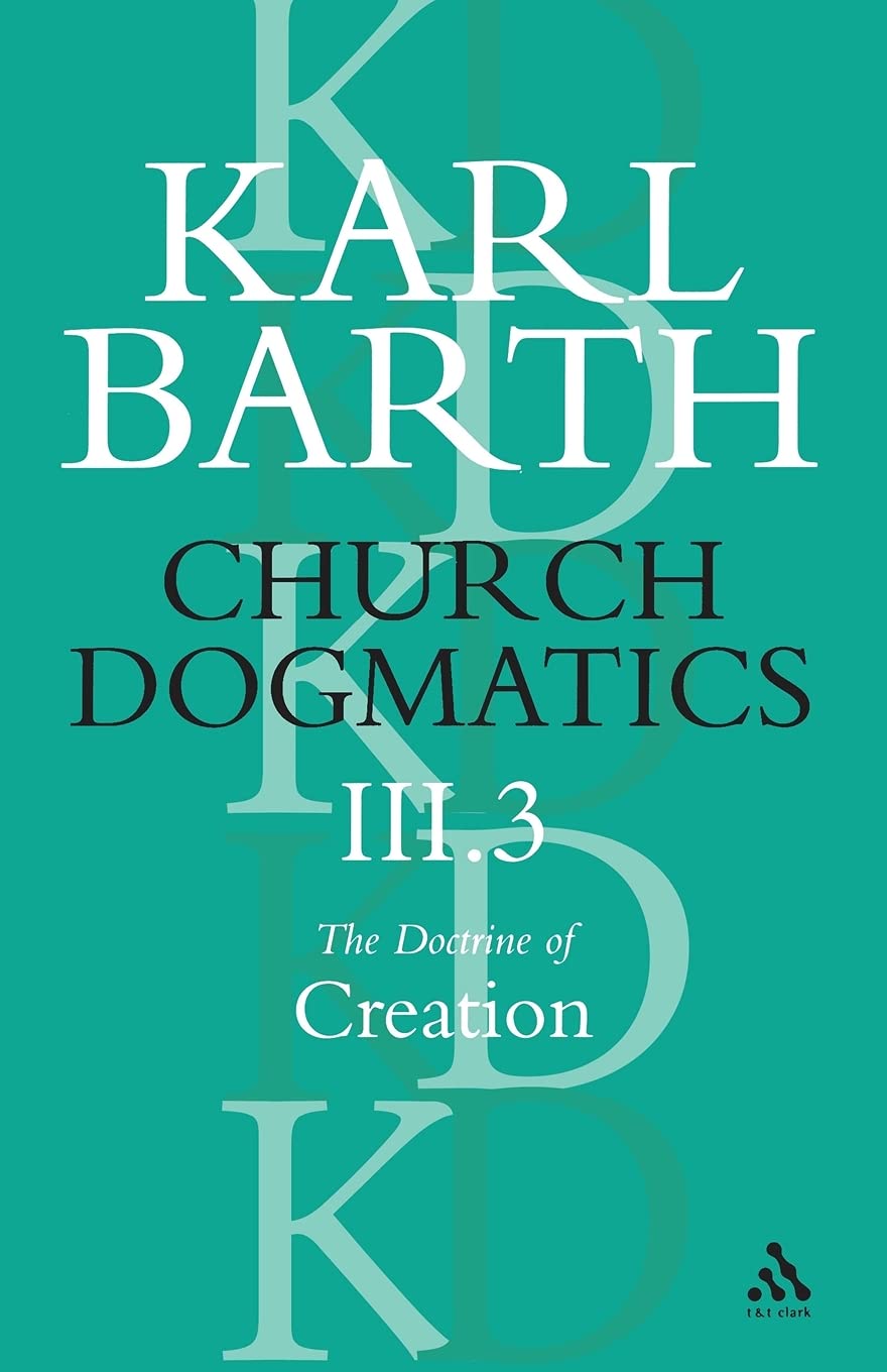 Church Dogmatics The Doctrine of Creation, Volume 3, Part 3: The Creator And His Creature