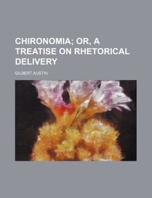 Chironomia; Or, a Treatise on Rhetorical Delivery