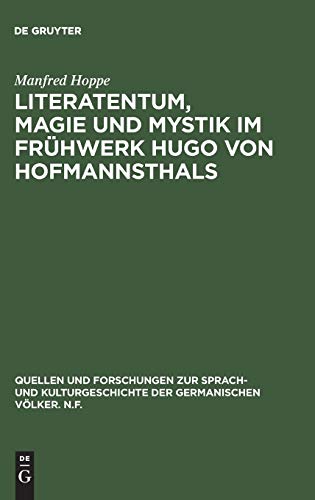 Literatentum, Magie und Mystik im Frühwerk Hugo von Hofmannsthals (Quellen und Forschungen zur Sprach- und Kulturgeschichte der germanischen Völker. N.F., 28, Band 28)