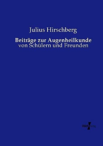 Beiträge zur Augenheilkunde: von Schülern und Freunden