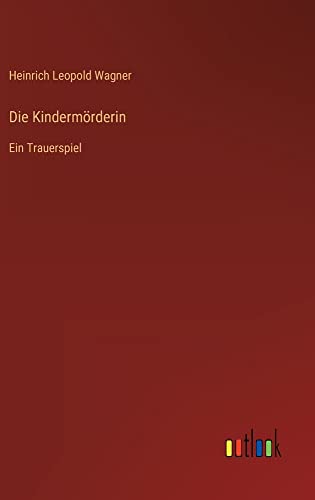 Die Kindermörderin: Ein Trauerspiel