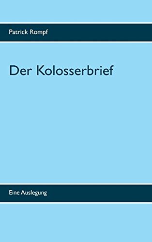 Der Kolosserbrief: Eine Auslegung