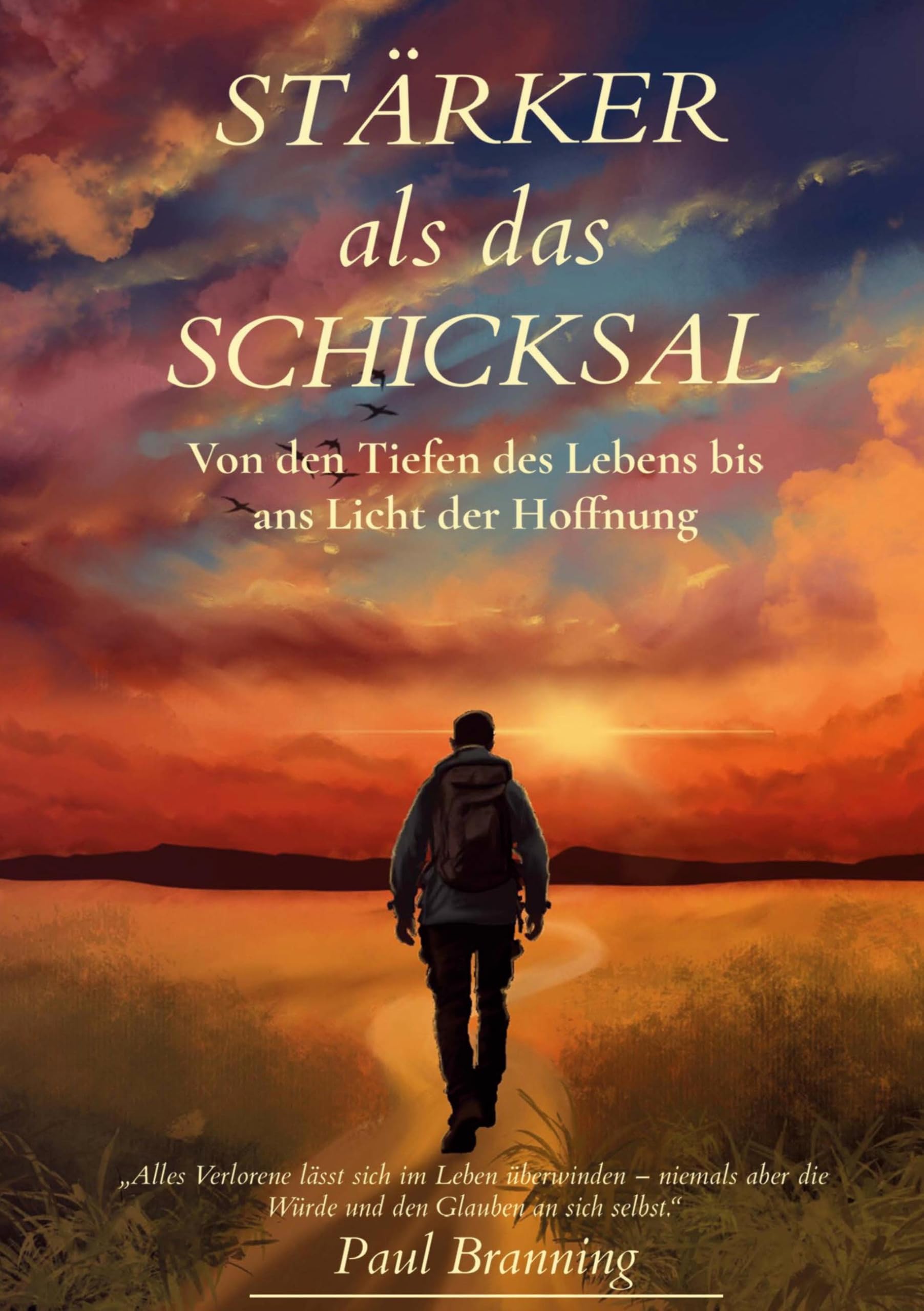 Stärker als das Schicksal: Von den Tiefen des Lebens bis ans Licht der Hoffnung