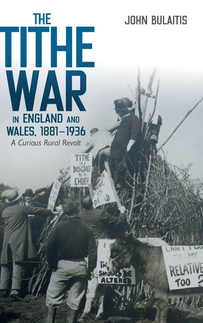The Tithe War in England and Wales, 1881-1936: A Curious Rural Revolt (Boydell Studies in Rural History)