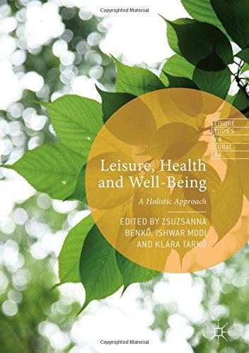 Leisure, Health and Well-Being: A Holistic Approach (Leisure Studies in a Global Era)