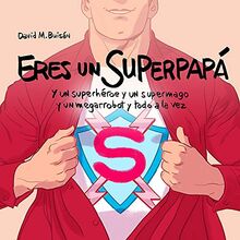 Eres un superpapá: Y un superhéroe y un supermago y un megarrobot y todo a la vez (Pequeños libros)