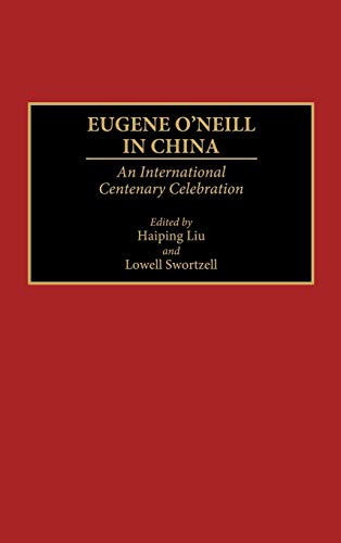 Eugene O'Neill in China: An International Centenary Celebration (Contributions in Drama & Theatre Studies)