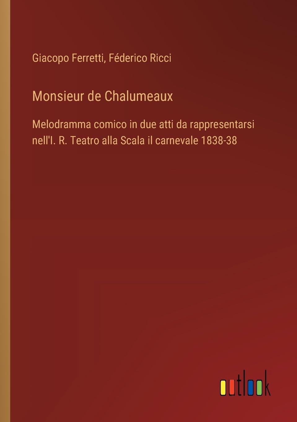 Monsieur de Chalumeaux: Melodramma comico in due atti da rappresentarsi nell'I. R. Teatro alla Scala il carnevale 1838-38