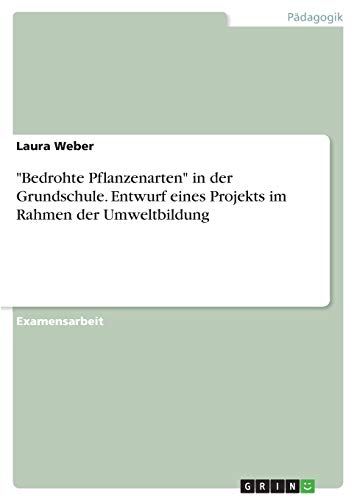 Bedrohte Pflanzenarten in der Grundschule. Entwurf eines Projekts im Rahmen der Umweltbildung