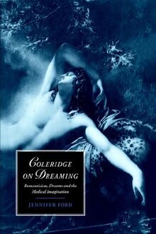 Coleridge on Dreaming: Romanticism, Dreams and the Medical Imagination (Cambridge Studies in Romanticism, Band 26)