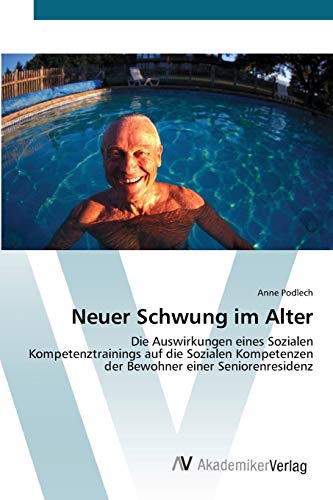 Neuer Schwung im Alter: Die Auswirkungen eines Sozialen Kompetenztrainings auf die Sozialen Kompetenzen der Bewohner einer Seniorenresidenz
