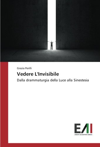 Grazia Perilli Vedere L'Invisibile, Dalla Drammaturgia Della Luce Alla Sinestesia