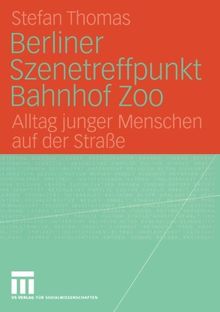 Berliner Szenetreffpunkt Bahnhof Zoo: Alltag junger Menschen auf der Straße