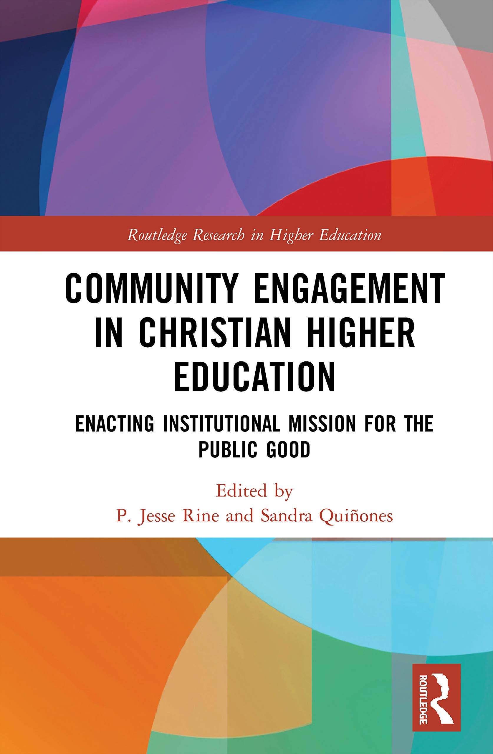 Community Engagement in Christian Higher Education: Enacting Institutional Mission for the Public Good (Routledge Research in Higher Education)
