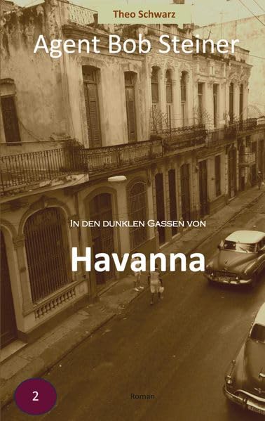 In den dunklen Gassen von Havanna: Agent Bob Steiner (Band 2)