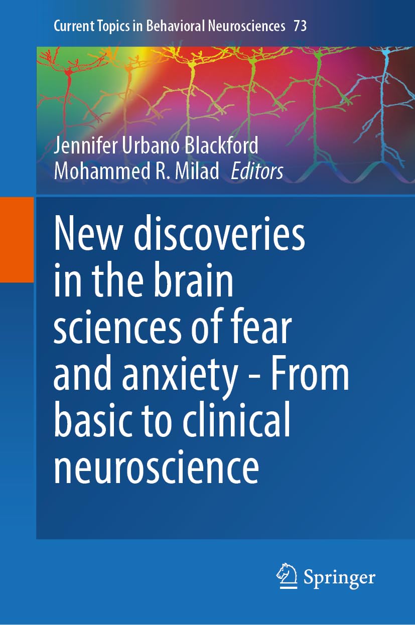 New Discoveries in the Brain Sciences of Fear and Anxiety - From Basic to Clinical Neuroscience (Current Topics in Behavioral Neurosciences, 73, Band 73)