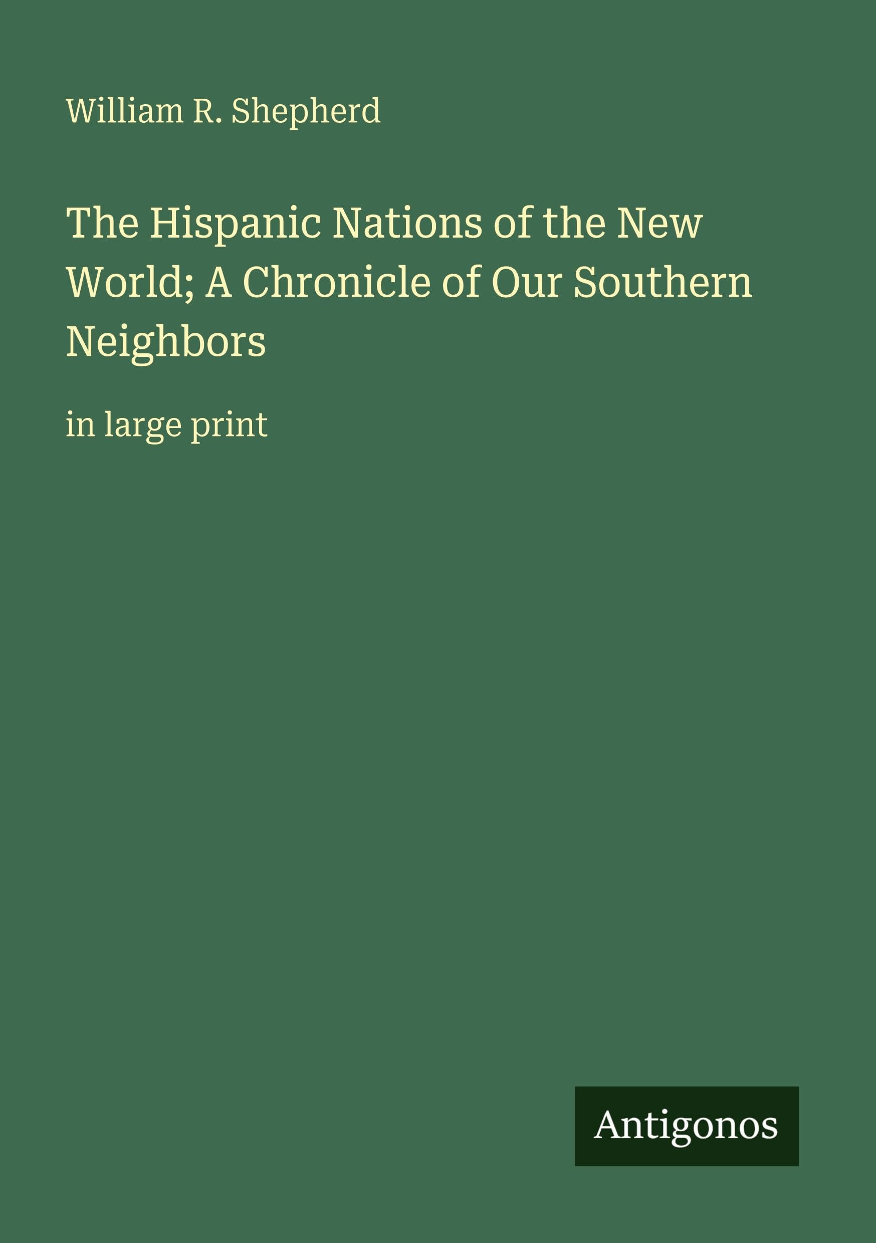 The Hispanic Nations of the New World; A Chronicle of Our Southern Neighbors: in large print