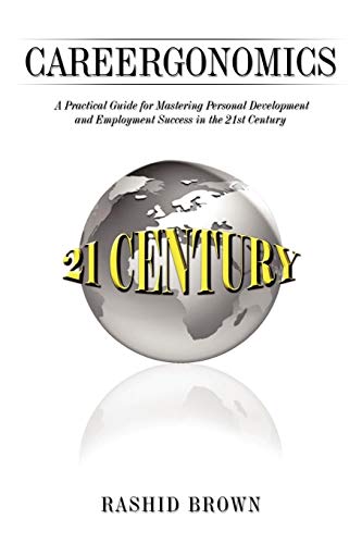 Careergonomics: A Practical Guide for Mastering Personal Development and Employment Success in the 21st Century