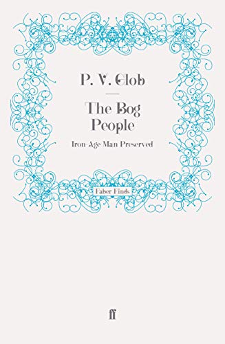 P.V. Glob The Bog People, Iron-Age Man Preserved