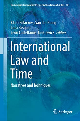 International Law and Time: Narratives and Techniques (Ius Gentium: Comparative Perspectives on Law and Justice, 101, Band 101)