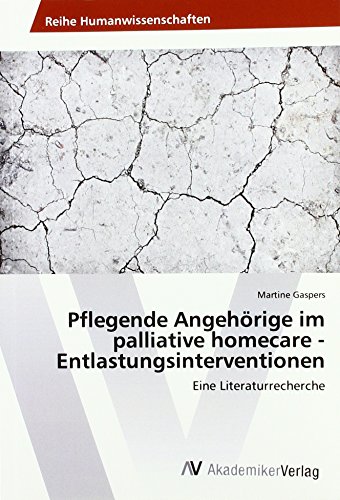 Pflegende Angehörige im palliative homecare -Entlastungsinterventionen: Eine Literaturrecherche