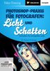 Photoshop-Praxis für Fotografen: Licht & Schatten (PC+MAC+Linux)