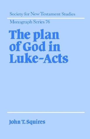 The Plan of God in Luke-Acts (Society for New Testament Studies Monograph Series, Band 76)