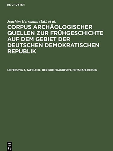 Corpus archäologischer Quellen zur Frühgeschichte auf dem Gebiet der Deutschen Demokratischen Republik, Lieferung 3, Tafelteil, Bezirke Frankfurt, ... auf dem Gebiet von Berlin (West)