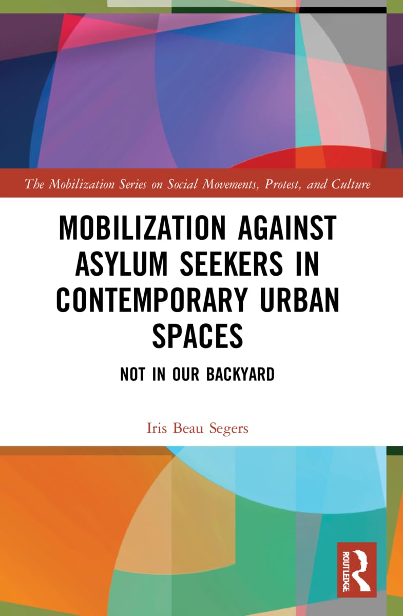Mobilization against Asylum Seekers in Contemporary Urban Spaces: Not in Our Backyard (Mobilization on Social Movements, Protest, and Culture)