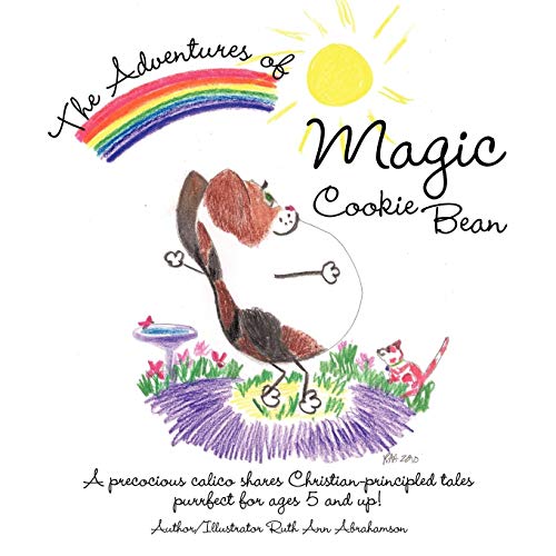 The Adventures of Magic Cookie Bean: A Precocious Calico Shares Christian-Principled Tales; Purrfect for Ages 5 and Up!