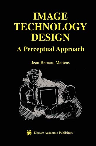 Image Technology Design: A Perceptual Approach (The Springer International Series in Engineering and Computer Science, 735, Band 735)