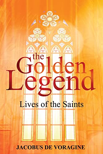 Jacobus De Voragine The Golden Legend, Lives Of The Saints