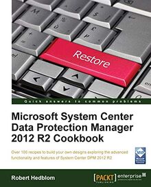 Microsoft System Center Data Protection Manager 2012 R2 Cookbook (English Edition)