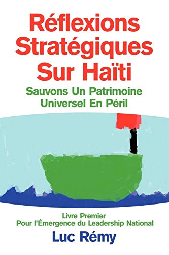 Réflexions Stratégiques Sur Haïti: Sauvons Un Patrimoine Universel En Péril: Sauvons Un Patrimoine Universel En P Ril