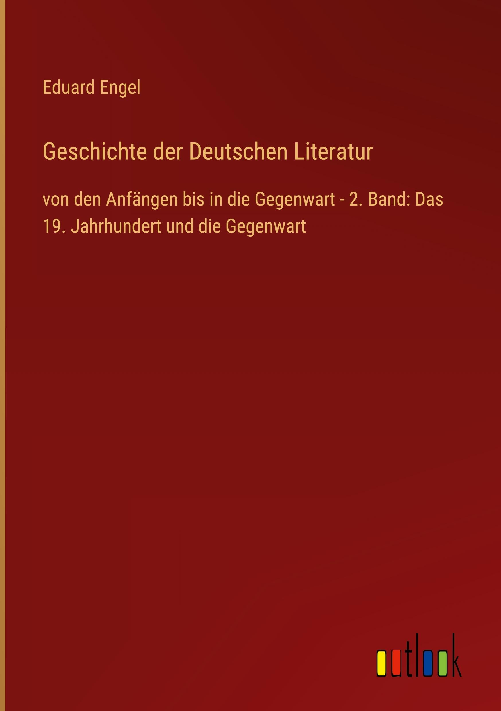 Geschichte der Deutschen Literatur: von den Anfängen bis in die Gegenwart - 2. Band: Das 19. Jahrhundert und die Gegenwart