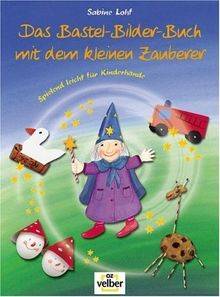 Das Bastel-Bilder-Buch mit dem kleinen Zauberer. Spielend leicht für Kinderhände