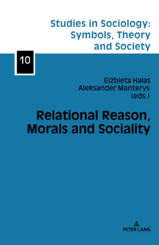 Relational Reason, Morals and Sociality (Studies in Sociology: Symbols, Theory and Society, Band 10)