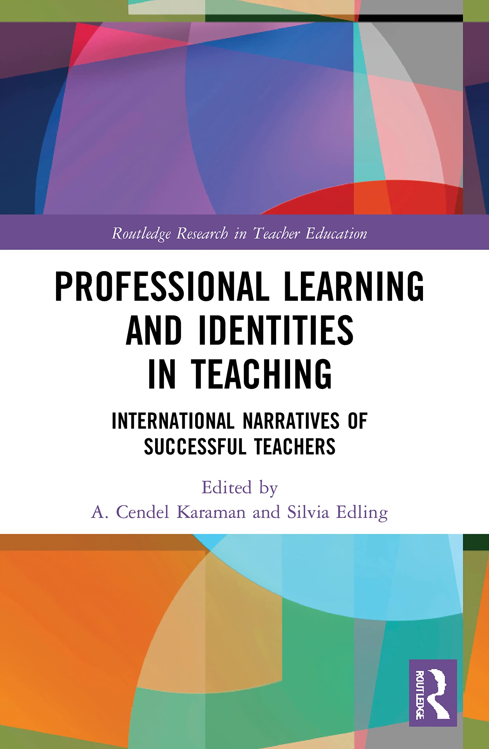 Professional Learning and Identities in Teaching: International Narratives of Successful Teachers (Routledge Research in Teacher Education)
