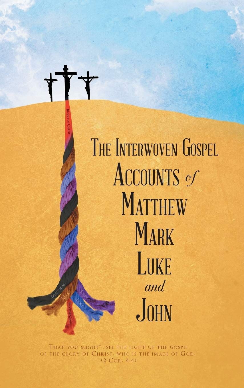 The Interwoven Gospel Accounts of Matthew, Mark, Luke and John