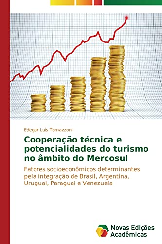 Cooperação técnica e potencialidades do turismo no âmbito do Mercosul: Fatores socioeconômicos determinantes pela integração de Brasil, Argentina, Uruguai, Paraguai e Venezuela