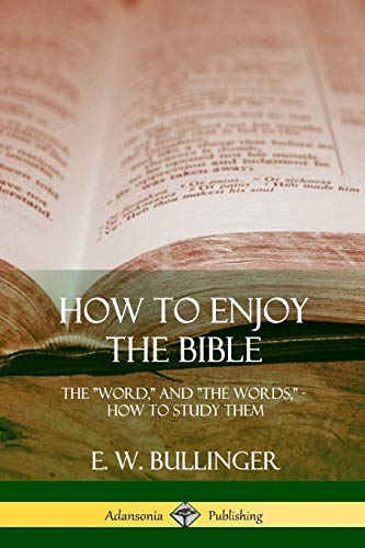 How to Enjoy the Bible: The Word, and The Words,, How to Study them
