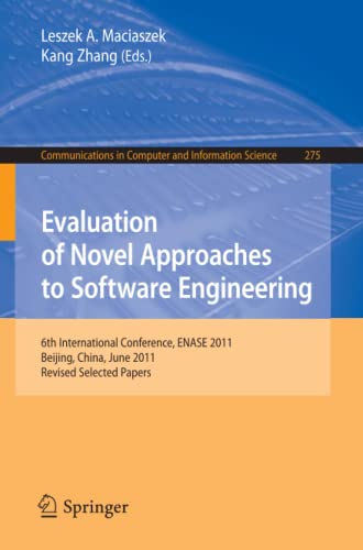 Evaluation of Novel Approaches to Software Engineering: 6th International Conference, ENASE 2011, Beijing, China, June 8-11, 2011. Revised Selected ... Computer and Information Science, Band 275)