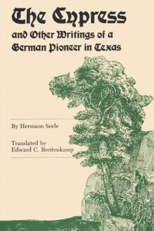 The Cypress and Other Writings of a German Pioneer in Texas (Elma Dill Russell Spencer Foundation)