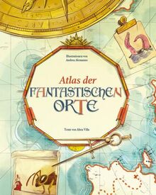 Atlas der fantastischen Orte: Eine geheimnisvolle Reise; Liebevoll illustrierter Atlas für Kinder ab 8 Jahren