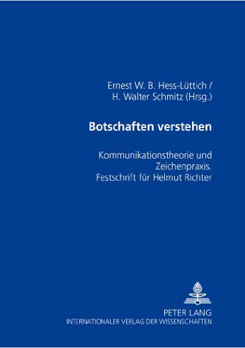 Botschaften verstehen: Kommunikationstheorie und Zeichenpraxis - Festschrift für Helmut Richter