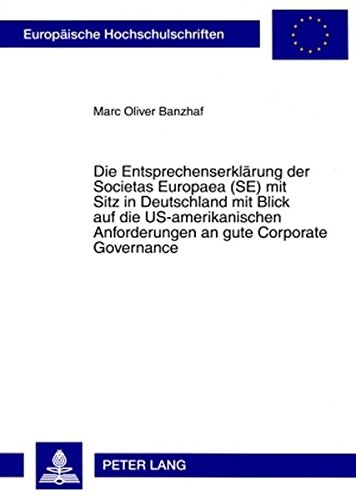 Die Entsprechenserklärung der Societas Europaea (SE) mit Sitz in Deutschland mit Blick auf die US-amerikanischen Anforderungen an gute Corporate Governance (Europäische Hochschulschriften - Reihe II)